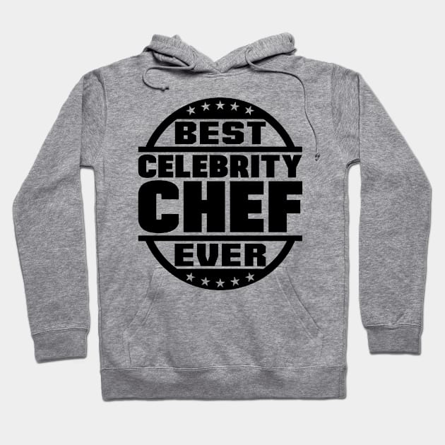 Best Celebrity Chef Ever Hoodie by colorsplash